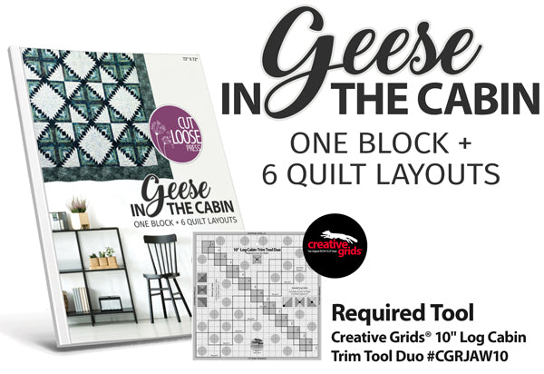 Geese in the Cabins - a Cut Loose Press® Plus Pattern